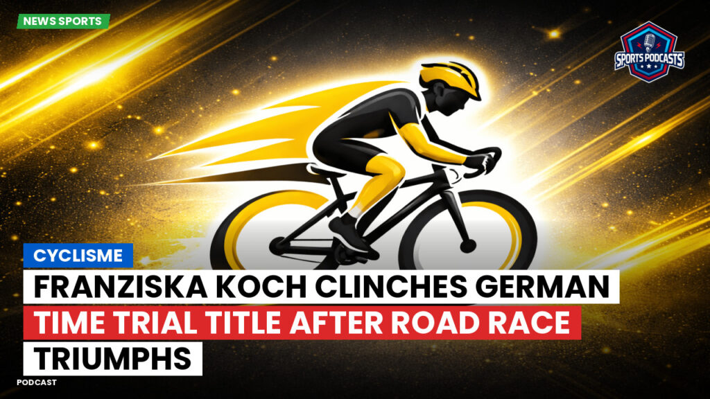 Cycling Podcast: Cyclisme : Franziska Koch clinches German time trial title after road race triumphs