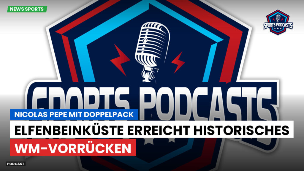 Fußball-Weltmeisterschaft 2026 Podcast: Nicolas Pepe mit Doppelpack: Elfenbeinküste erreicht historisches WM-Vorrücken