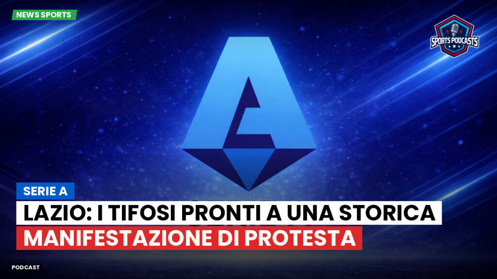 Serie A Podcast: Serie A : Lazio: i tifosi pronti a una storica manifestazione di protesta