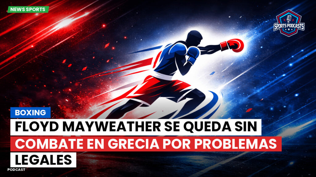 Boxeo Podcast: Boxing : Floyd Mayweather se queda sin combate en Grecia por problemas legales