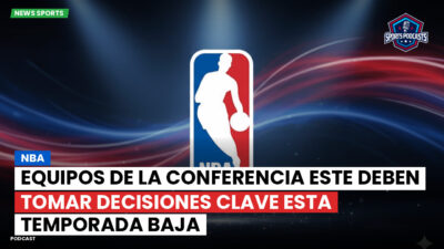 NBA Podcast: NBA : Equipos de la Conferencia Este deben tomar decisiones clave esta temporada baja