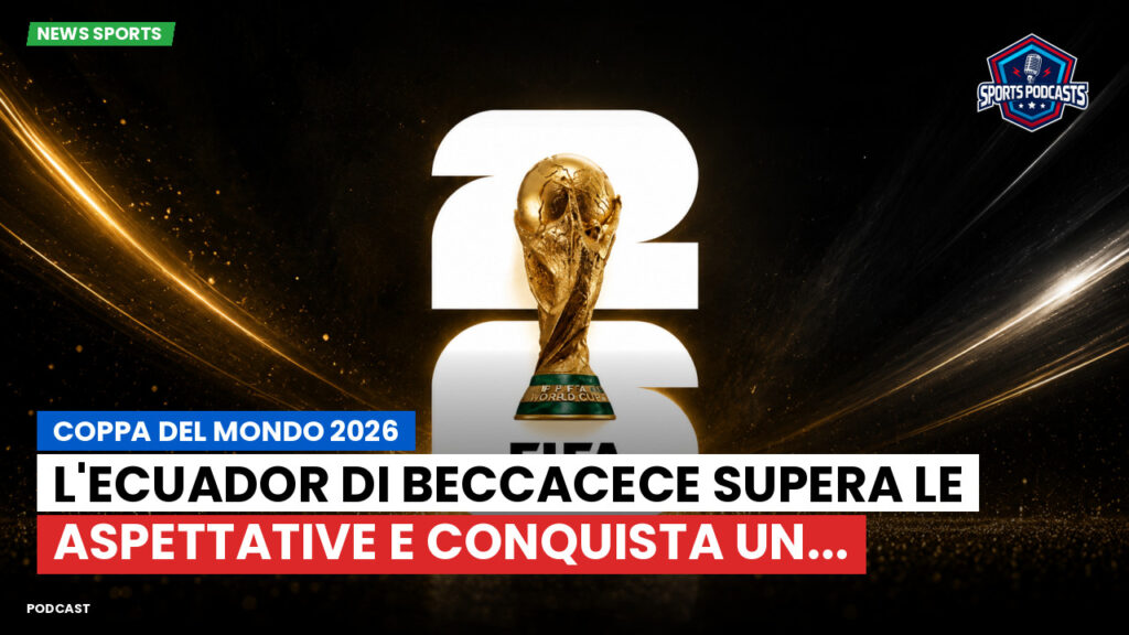 Coppa del Mondo di Calcio 2026 Podcast: Coppa del Mondo 2026 : L'Ecuador di Beccacece supera le aspettative e conquista un...