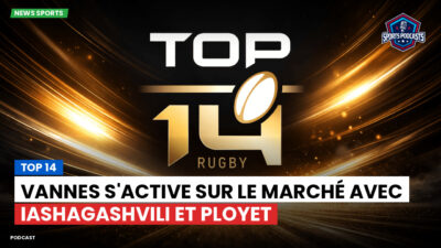 Top 14 Podcast: Top 14 : Vannes s'active sur le marché avec Iashagashvili et Ployet