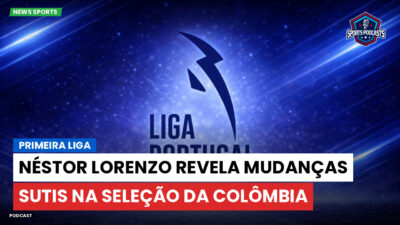 Primeira Liga Podcast: Néstor Lorenzo revela mudanças sutis na seleção da Colômbia