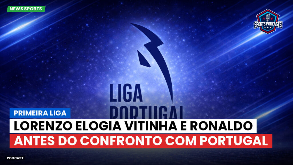 Primeira Liga Podcast: Lorenzo elogia Vitinha e Ronaldo antes do confronto com Portugal