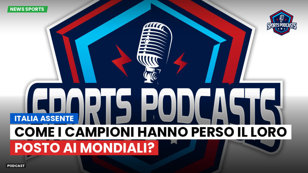 Coppa del Mondo di Calcio 2026 Podcast: Italia assente: come i campioni hanno perso il loro posto ai Mondiali?