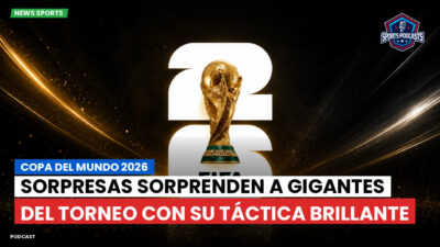Copa del Mundo de Fútbol 2026 Podcast: Copa del Mundo 2026 : Sorpresas sorprenden a gigantes del torneo con su táctica brillante