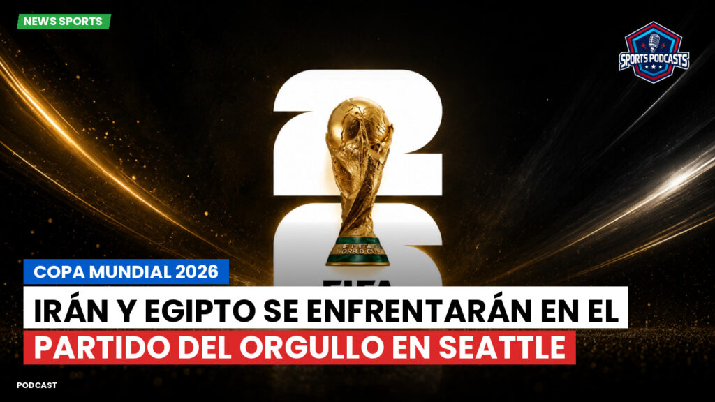 Copa del Mundo de Fútbol 2026 Podcast: Copa Mundial 2026 : Irán y Egipto se enfrentarán en el partido del orgullo en Seattle