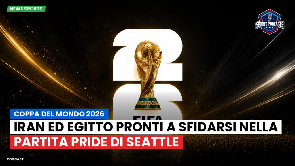 Coppa del Mondo di Calcio 2026 Podcast: Coppa del Mondo 2026 : Iran ed Egitto pronti a sfidarsi nella partita Pride di Seattle