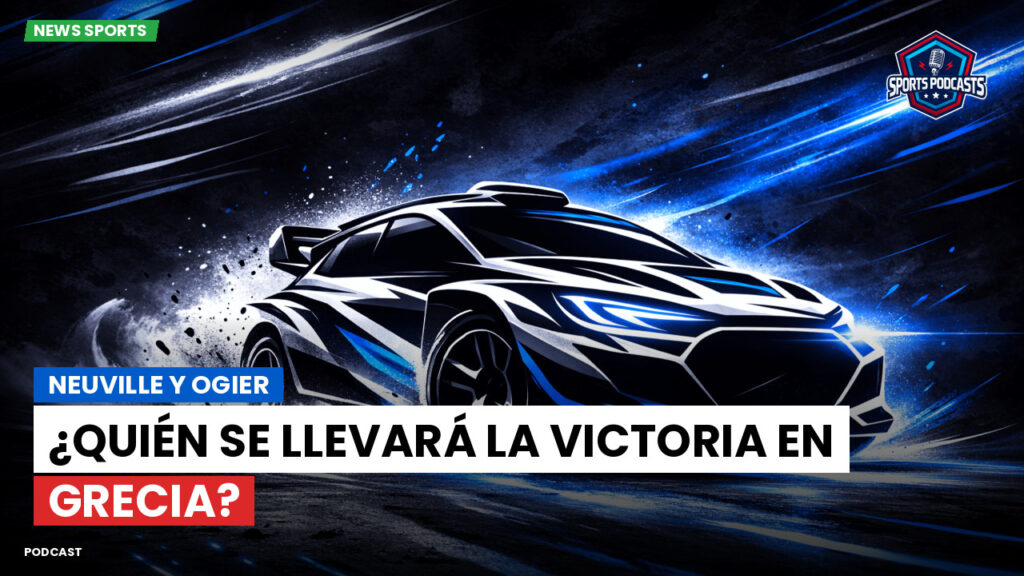 WRC Rally Podcast: Neuville y Ogier: ¿Quién se llevará la victoria en Grecia?