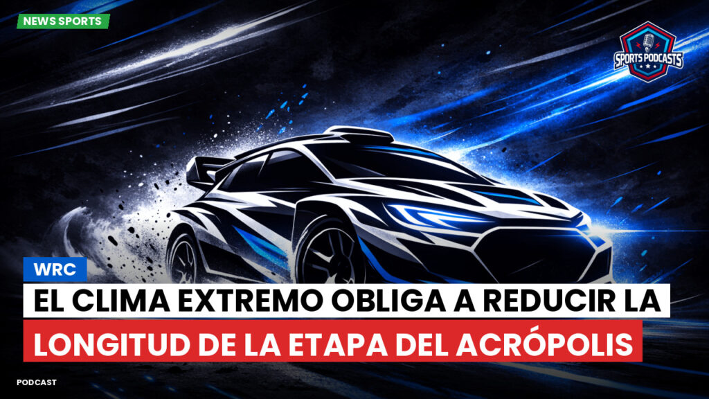 WRC Rally Podcast: WRC: El clima extremo obliga a reducir la longitud de la etapa del Acrópolis