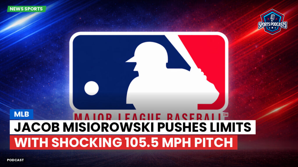 MLB Podcast: MLB : Jacob Misiorowski pushes limits with shocking 105.5 mph pitch