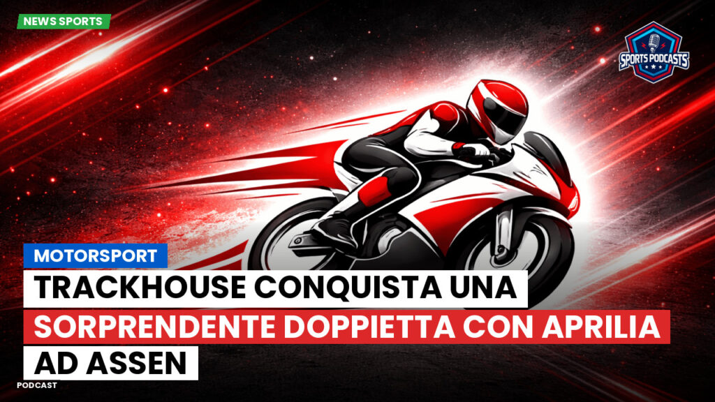 MotoGP Podcast: Motorsport: Trackhouse conquista una sorprendente doppietta con Aprilia ad Assen