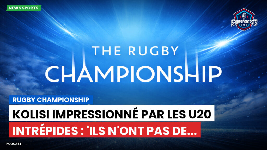 Rugby Championship Podcast: Rugby Championship : Kolisi impressionné par les U20 intrépides : 'Ils n'ont pas de...