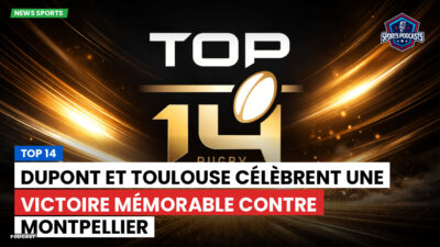 Top 14 Podcast: Top 14 : Dupont et Toulouse célèbrent une victoire mémorable contre Montpellier