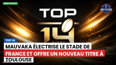 Top 14 Podcast: Top 14 : Mauvaka électrise le Stade de France et offre un nouveau titre à Toulouse
