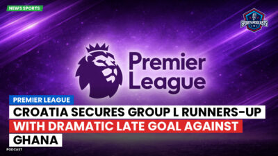 Premier League Podcast: Premier League : Croatia secures Group L runners-up with dramatic late goal against Ghana