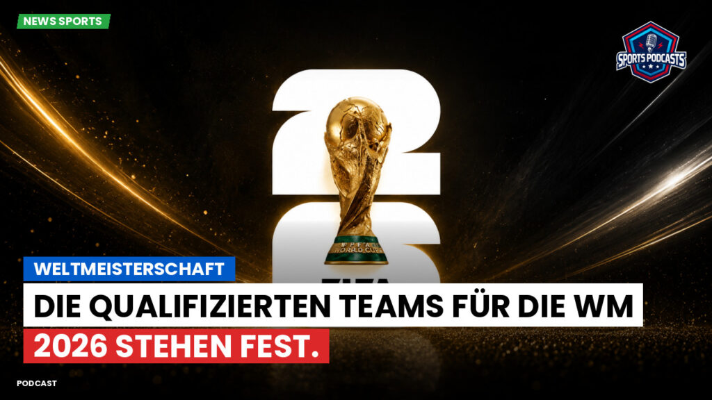 Fußball-Weltmeisterschaft 2026 Podcast: Weltmeisterschaft : Die qualifizierten Teams für die WM 2026 stehen fest.