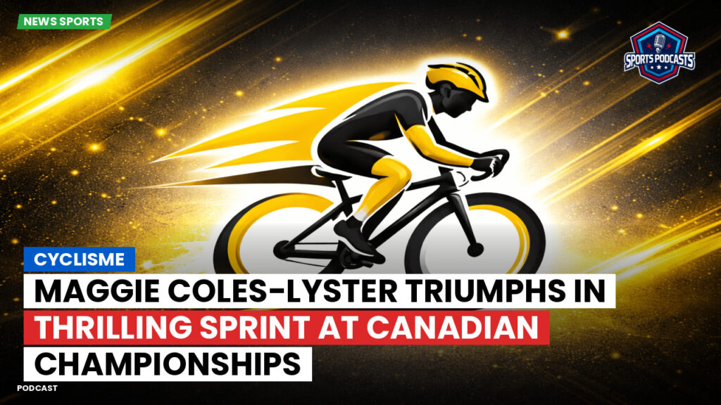 Cycling Podcast: Cyclisme : Maggie Coles-Lyster triumphs in thrilling sprint at Canadian Championships