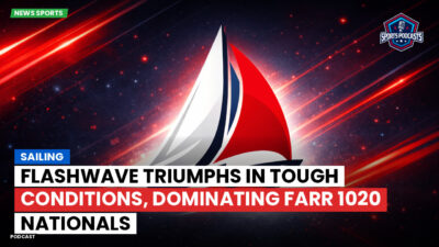 Sailing Podcast: Flashwave Triumphs in Tough Conditions, Dominating Farr 1020 Nationals