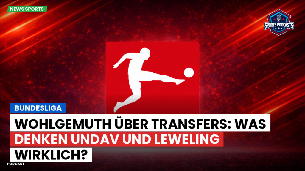 Bundesliga Podcast: Bundesliga : Wohlgemuth über Transfers: Was denken Undav und Leweling wirklich?