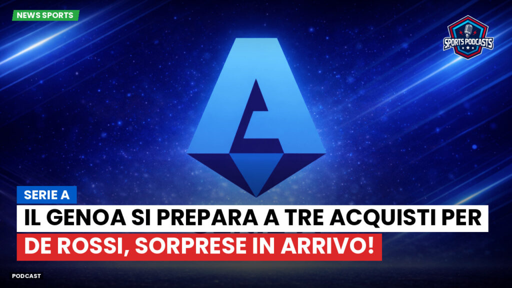 Serie A Podcast: Serie A : Il Genoa si prepara a tre acquisti per De Rossi, sorprese in arrivo!