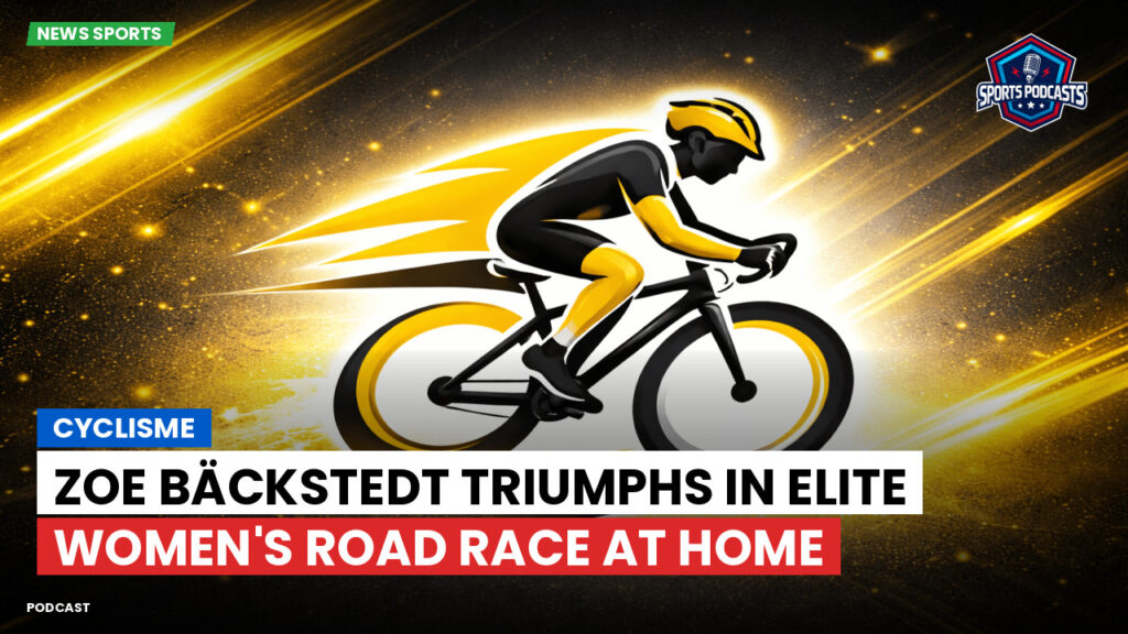 Cycling Podcast: Cyclisme : Zoe Bäckstedt Triumphs in Elite Women's Road Race at Home