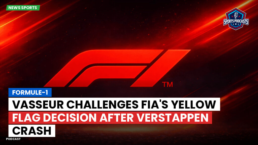 Formula 1 Podcast: Formule-1 : Vasseur challenges FIA's yellow flag decision after Verstappen crash