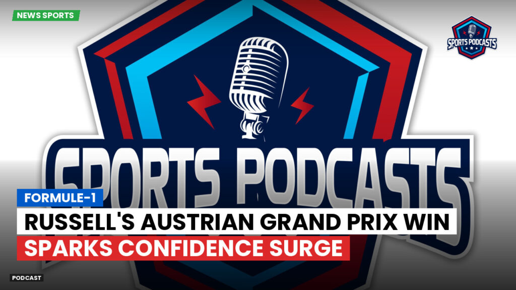 Formula 1 Podcast: Formule-1 : Russell's Austrian Grand Prix Win Sparks Confidence Surge