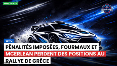 WRC Rallye Podcast: WRC : Pénalités imposées, Fourmaux et McErlean perdent des positions au Rallye de Grèce