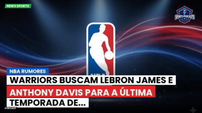 NBA Podcast: NBA rumores : Warriors buscam LeBron James e Anthony Davis para a última temporada de...