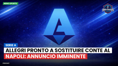 Serie A Podcast: Serie A : Allegri pronto a sostituire Conte al Napoli: annuncio imminente
