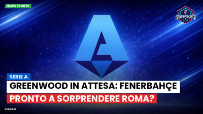 Serie A Podcast: Serie A : Greenwood in attesa: Fenerbahçe pronto a sorprendere Roma?