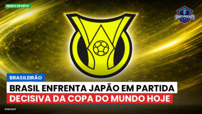 Brasileirão Podcast: Brasileirão : Brasil enfrenta Japão em partida decisiva da Copa do Mundo hoje