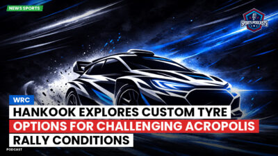 WRC Rally Podcast: Hankook explores custom tyre options for challenging Acropolis Rally conditions