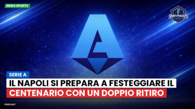 Serie A Podcast: Serie A : Il Napoli si prepara a festeggiare il centenario con un doppio ritiro
