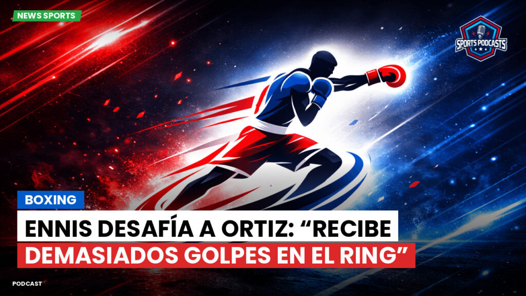 Boxeo Podcast: Boxing : Ennis desafía a Ortiz: “Recibe demasiados golpes en el ring”