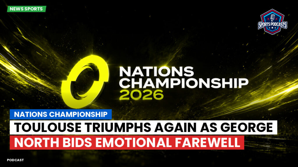 Nations Championship Podcast: Toulouse Triumphs Again as George North Bids Emotional Farewell