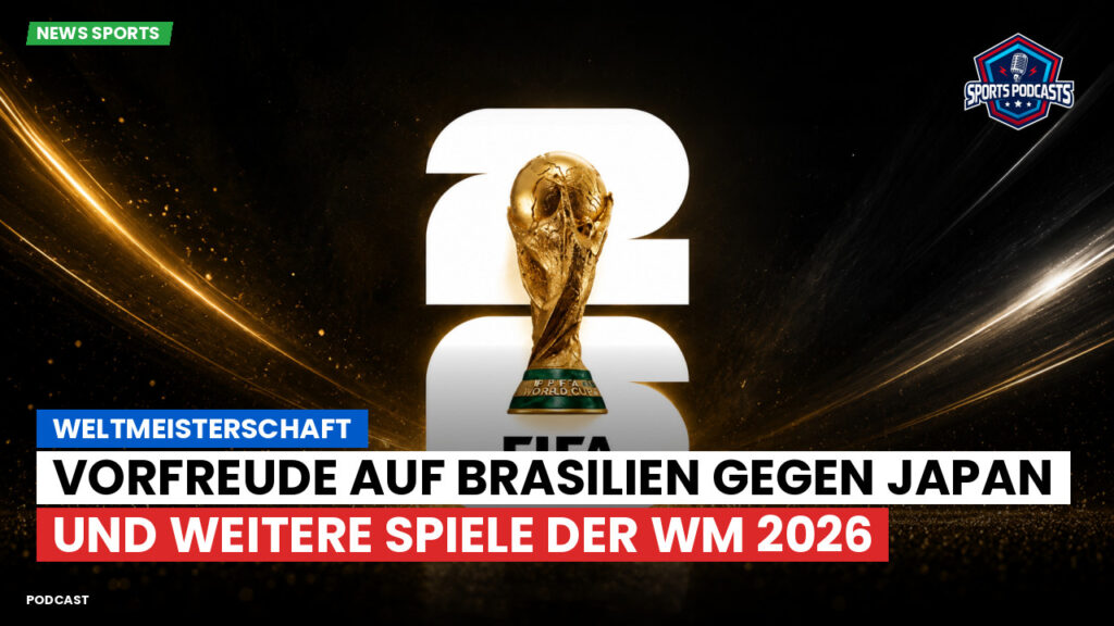 Fußball-Weltmeisterschaft 2026 Podcast: Weltmeisterschaft : Vorfreude auf Brasilien gegen Japan und weitere Spiele der WM 2026