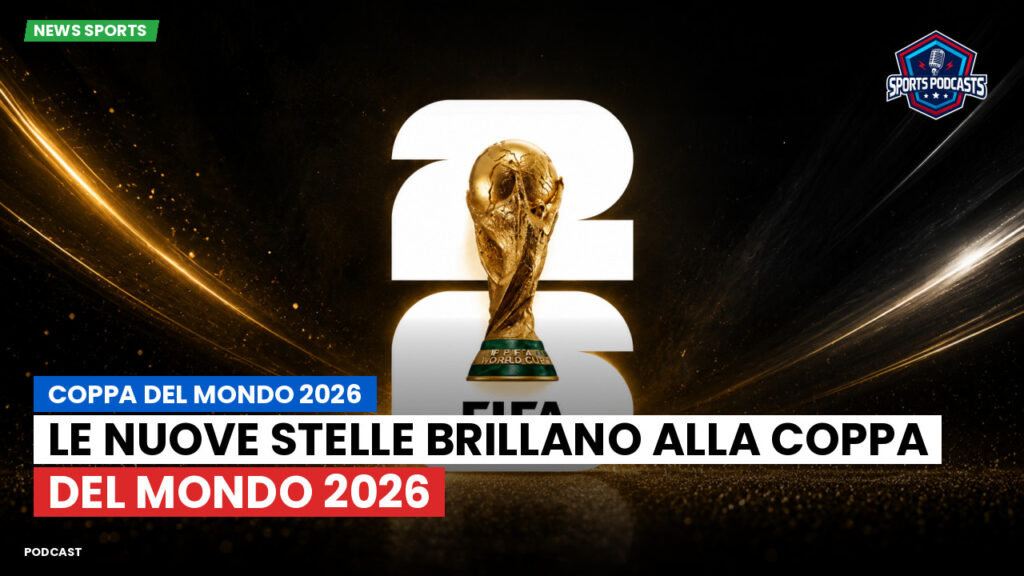 Coppa del Mondo di Calcio 2026 Podcast: Coppa del Mondo 2026 : Le nuove stelle brillano alla Coppa del Mondo 2026