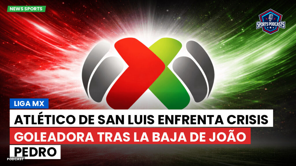 Liga MX Podcast: Atlético de San Luis enfrenta crisis goleadora tras la baja de João Pedro