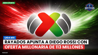 Liga MX Podcast: Rayados apunta a Diego Rossi con oferta millonaria de 113 millones