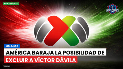 Liga MX Podcast: América baraja la posibilidad de excluir a Víctor Dávila
