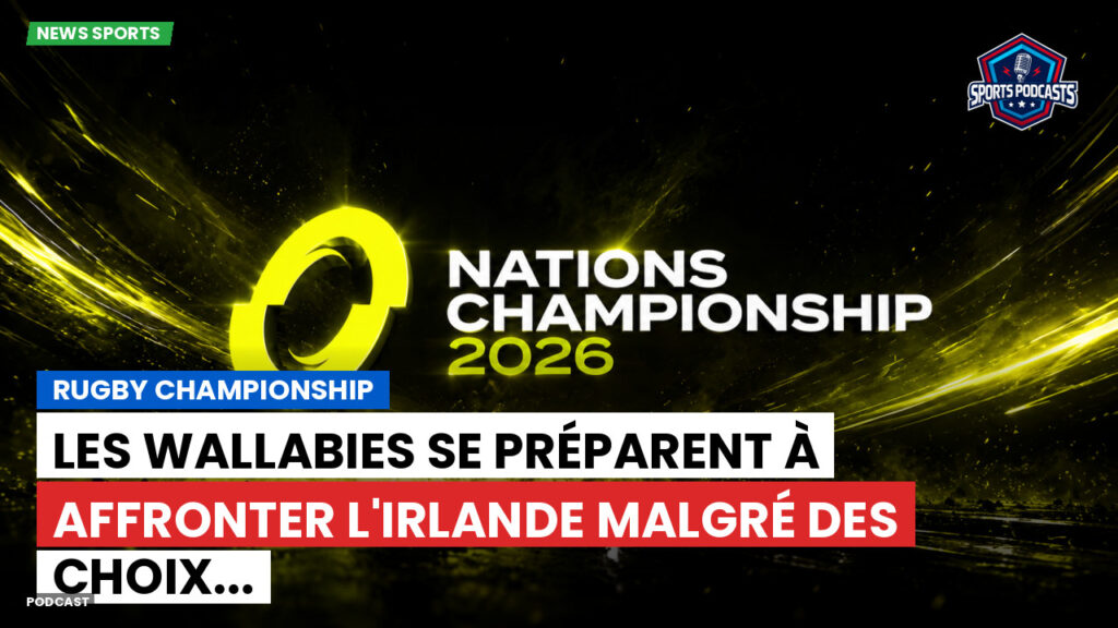 Nations Championship Podcast: Rugby Championship : Les Wallabies se préparent à affronter l'Irlande malgré des choix...