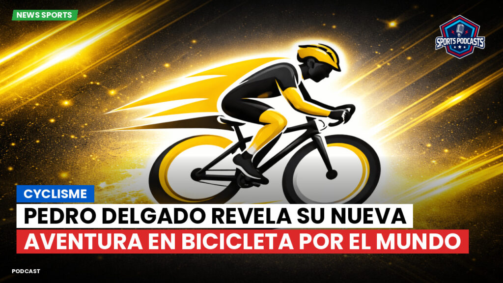 Ciclismo Podcast: Cyclisme : Pedro Delgado revela su nueva aventura en bicicleta por el mundo