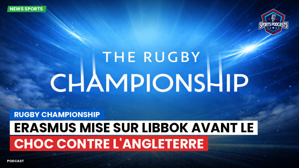 Rugby Championship Podcast: Rugby Championship : Erasmus mise sur Libbok avant le choc contre l'Angleterre