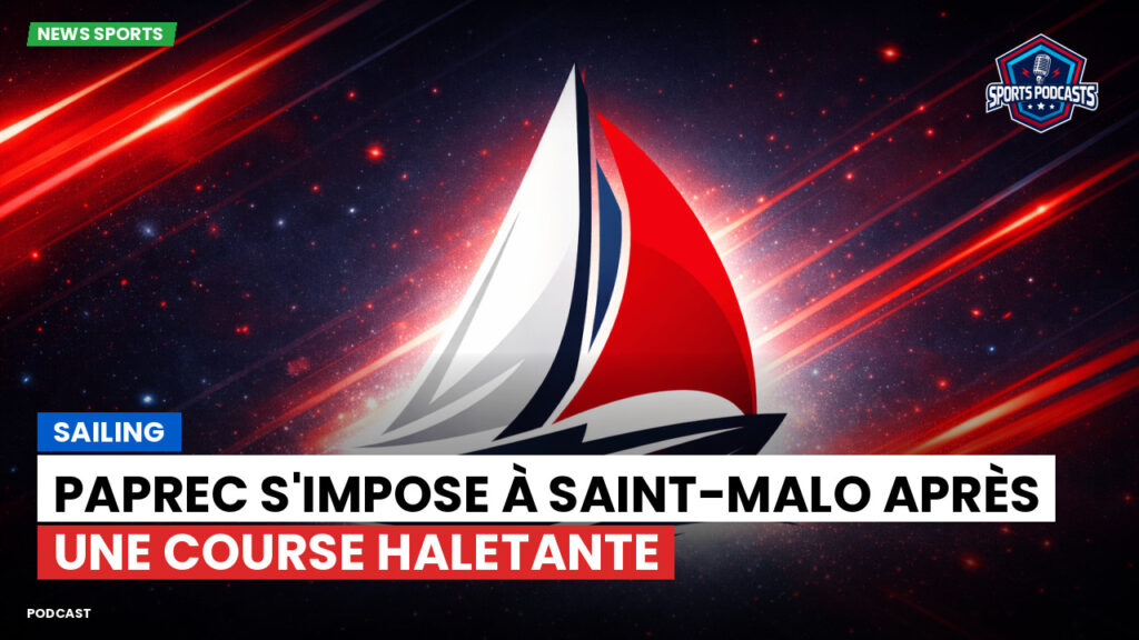 Voile Podcast: PAPREC s'impose à Saint-Malo après une course haletante