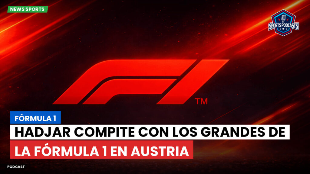 Fórmula 1 Podcast: Fórmula 1 : Hadjar compite con los grandes de la Fórmula 1 en Austria