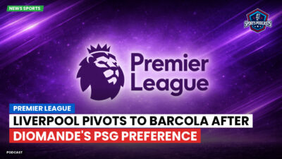 Premier League Podcast: Premier League : Liverpool pivots to Barcola after Diomande's PSG preference