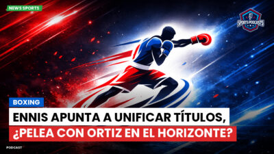 Boxeo Podcast: Boxing : Ennis apunta a unificar títulos, ¿pelea con Ortiz en el horizonte?
